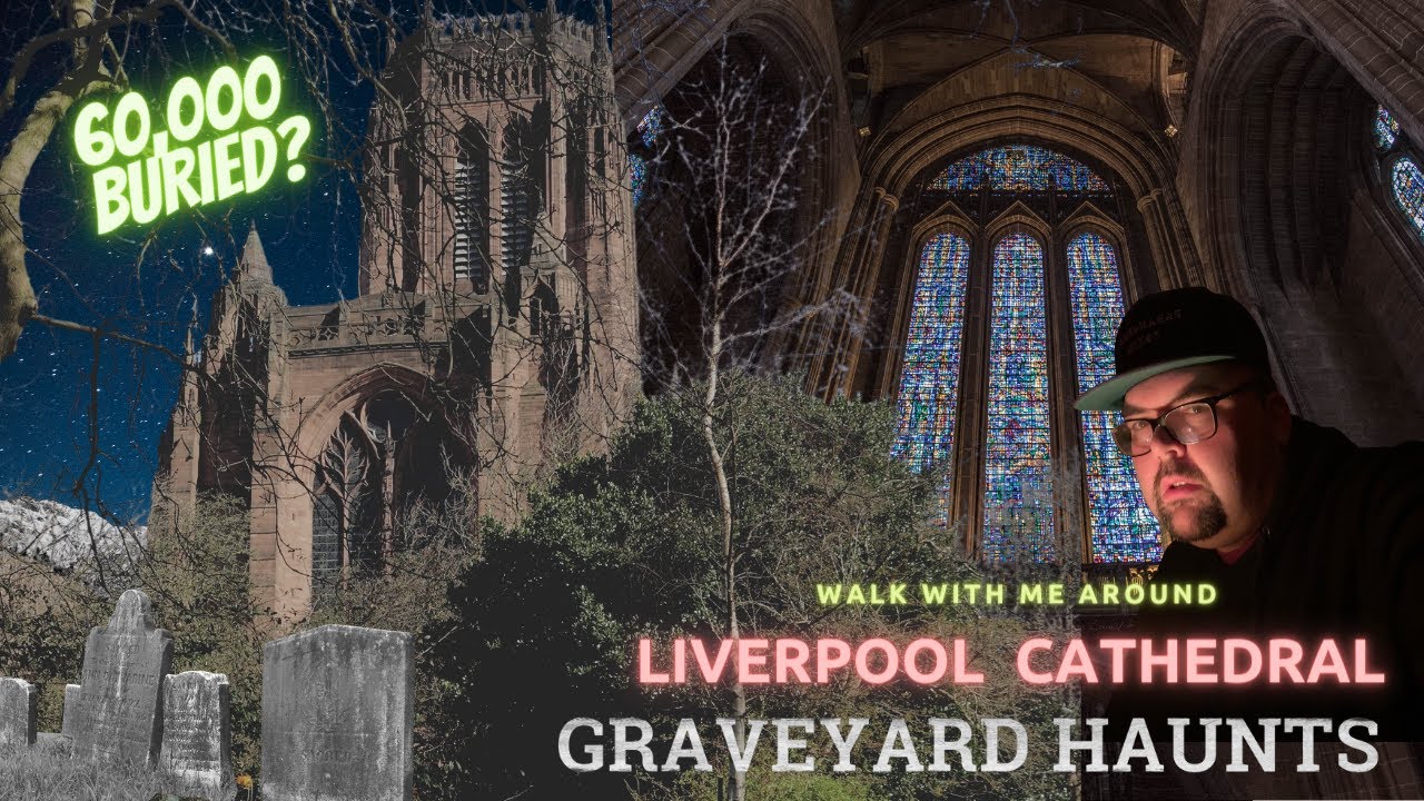 Liverpool Cathedral & St James Cemetery: UK's Largest and Most Haunted?