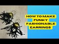 How To Make Funky Fashionable￼ earrings￼