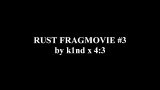 RUST FRAGMOVIE #3 | by k1nd x 4:3