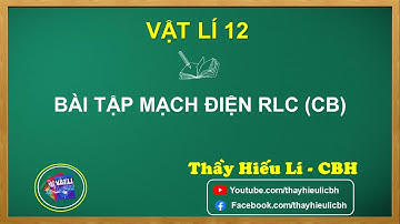 52b. VẬT LÍ 12  BÀI TẬP MẠCH ĐIỆN RLC NỐI TIẾP(CB)