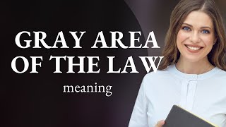 Navigating the Gray Areas of the Law