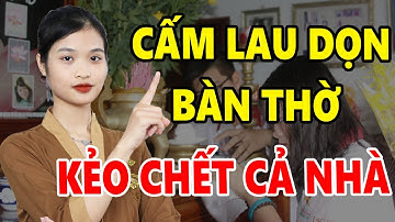 Tuyệt Đối CẤM LAU DỌN BÀN THỜ NGÀY TẾT Nếu Chưa Biết Điều CẤM KỴ Này Kẻo Xui Xẻo Đeo Bám Cả Năm