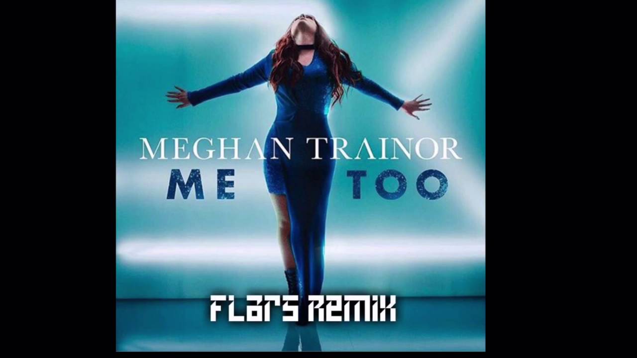 Meghan Trainor Me Too Flars Remix Youtube