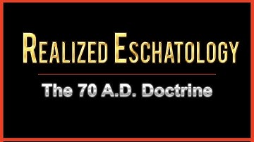 Realized Eschatology - #1 An Overview
