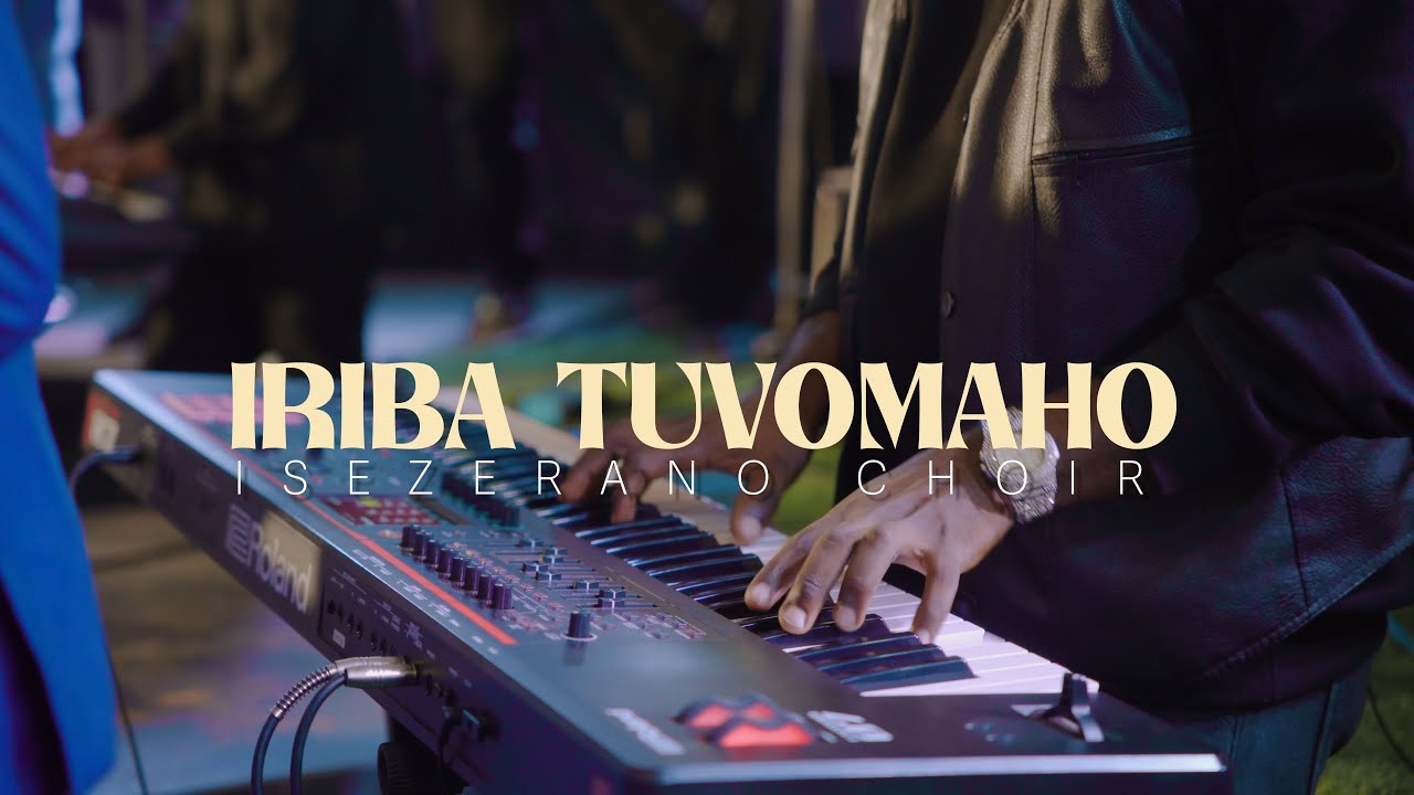 IRIBA TUVOMAHO | ISEZERANO CHOIR