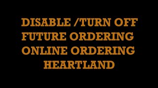 DISABLE FUTURE ORDERS - ONLINE ORDERING - HEARTLAND RESTAURANT POINT OF SALE