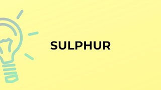 What is the meaning of the word SULPHUR?