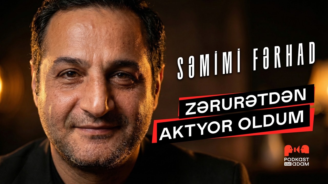Zərurətdən aktyorluq etdim | Səmimi Fərhad