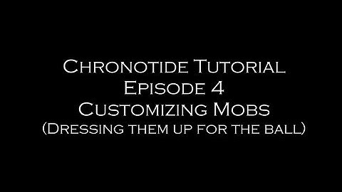 Chronotide Tutorial: Ep. 4 (Customizing Mobs - Dressing Them Up For The Ball)