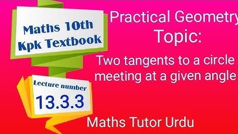 practical geometry Class 10th , Two tangents to a circle meeting at a given angle , Maths Tutor Urdu