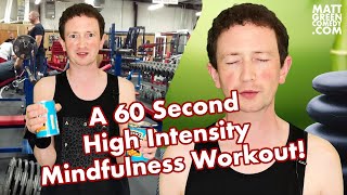 A 60 Second High Intensity Mindfulness Workout!