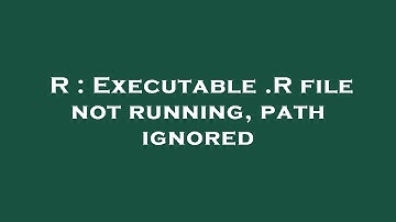 R : Executable .R file not running, path ignored