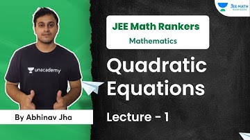 Quadratic Equations | Lecture 1 | Mathematics | Abhinav Jha | JEE Math Rankers