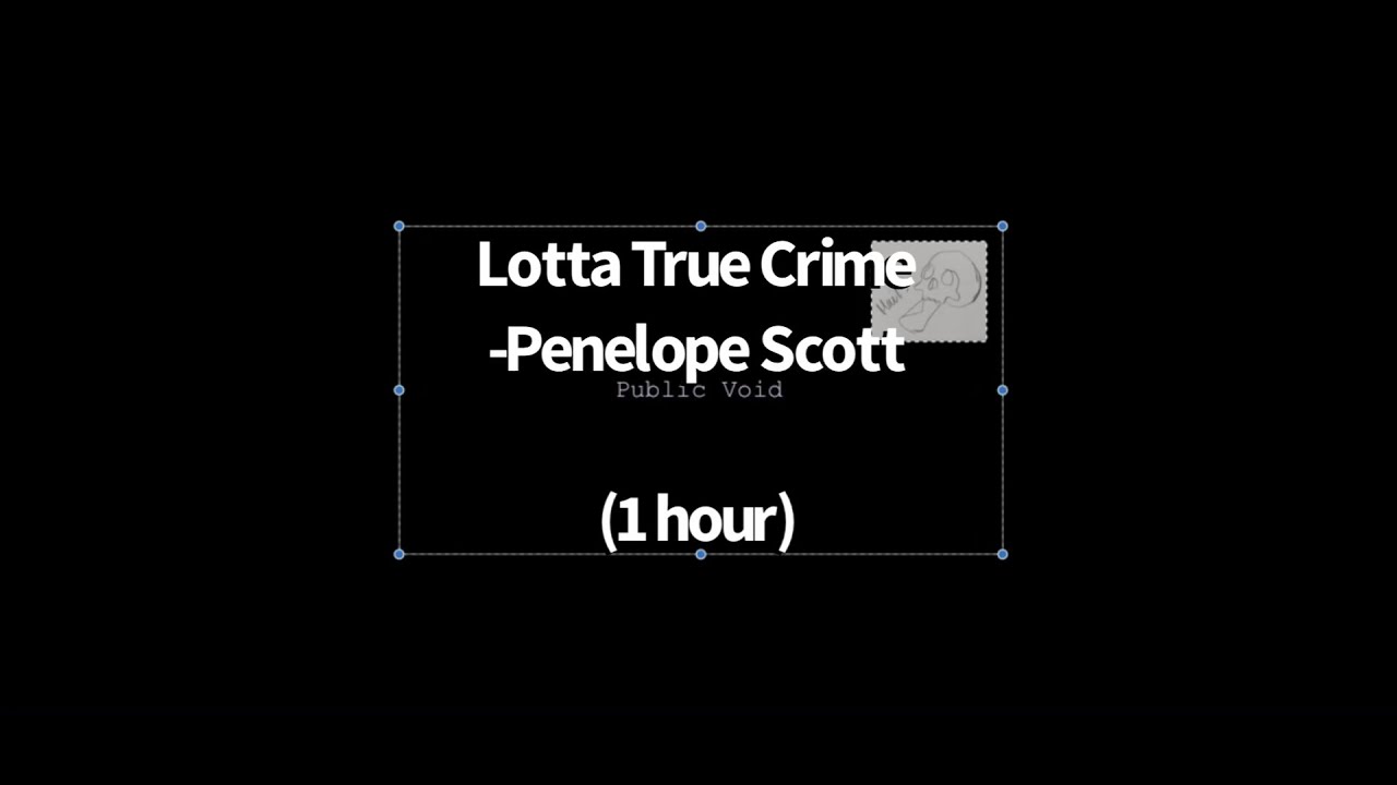 Lotta True Crime- Penelope Scott (1 Hour)