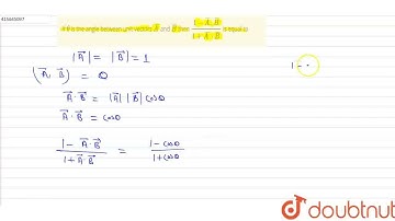 If theta is the angle between unit vectors bar(A) and bar(B) then (1-bar(A).bar(B))/(1+bar(A)*ba...