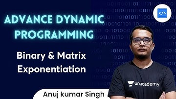 Binary & Matrix Exponentiation | Advance Dynamic Programming by Anuj Kumar Singh