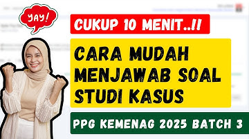 Cara Mudah Menjawab Soal Studi Kasus PPG KEMENAG 2025 Batch 3