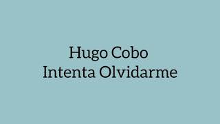 Hugo Cobo - Intenta Olvidarme (Letra/Lyrics)