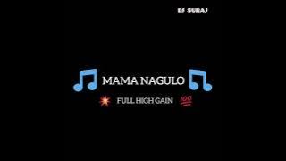 MAMA NAGULO FULL HIGH GAIN MIX DJ SURAJ