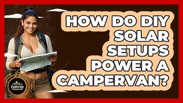 How Do DIY Solar Setups Power A Campervan? - Exploring Campgrounds