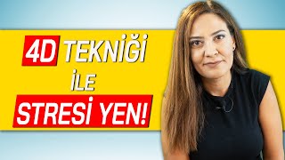 4D TEKNİĞİ İLE STRES YÖNETİMİ (Düşünceni Değiştir Duygun Değişsin)