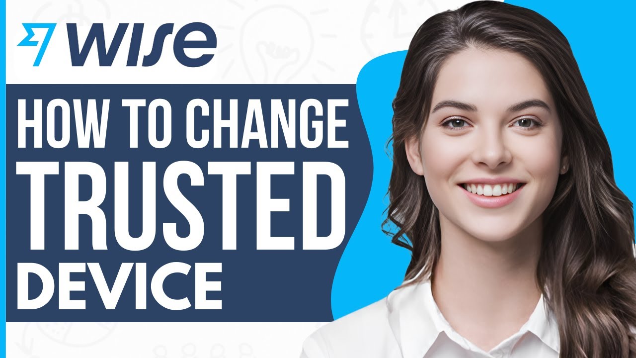 How To Change Trusted Or Registered Device In Wise Full Guide 2023 how-to-change-trusted-or-registered-device-in-wise-full-guide-2023
