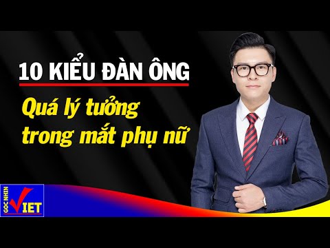 10 kiểu đàn ông quá lý tưởng trong mắt phụ nữ - Góc Nhìn Việt