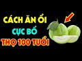 Nếu Mắc 9 Bệnh Này Chỉ Cần Ăn 5 TRÁI ỔI Là Khỏi Tịt Không Cần Đi Viện - Biết Để Sống Trường Thọ