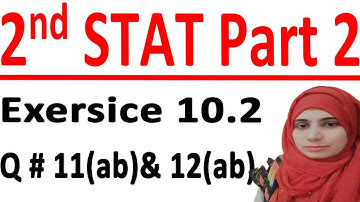 ICS stats part 2, 2nd year statistic part 2, Statistic part 2, C # 10 Lec 9 Ex10.2 Q# 11(ab)& 12(ab)