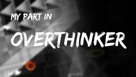 My Part In Overthinker by MrHumanoid and More