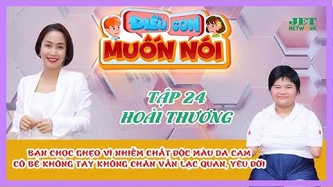 Cô bé không tay không chân luôn lạc quan dù bạn bè chọc ghẹo | Điều Con Muốn Nói | Tập 24