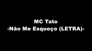 MC Tato - Não Me Esqueço (LETRA)
