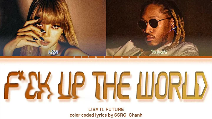 LISA 'FXCK UP THE WORLD' (feat. Future)' Lyrics (Color Coded Lyrics)
