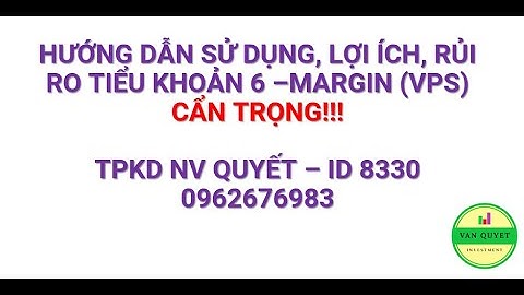 Hướng dẫn sử dụng, lợi ích rủi ro tiểu khoản đuôi 6 - Margin (VPS) CẨN TRỌNG