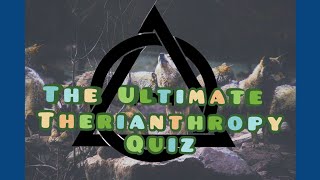 The Ultimate Therianthropy Quiz 2024