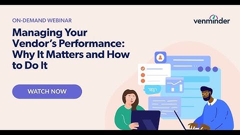 Managing Your Vendors Performance: Why It Matters and How to Do It Webinar