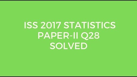 Indian Statistical Service (ISS) 2017 Statistics Paper II Set A Q28 Solved (Unbiasedness)