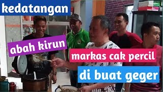 Kedatangan abah kirun di markas cak percil