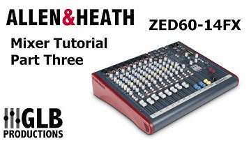 Allen & Heath ZED60-14FX Mixer Tutorial Part Three