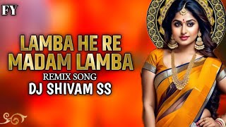 LAMBA HE RE MADAM LAMBA { TRENDING #dj SONG 2024 } REMIX DJ SHIVAM SS & DJ FY JBP 💯