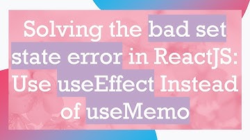 Solving the bad set state error in ReactJS: Use useEffect Instead of useMemo