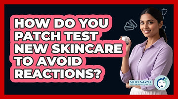 How Do You Patch Test New Skincare To Avoid Reactions?