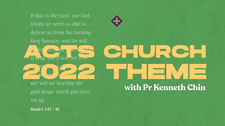 Acts Church 2022 Theme with Pr Kenneth Chin