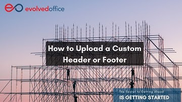 How to Upload a Custom Header or Footer to Your Evolved Office Account