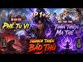 Bị Gia Tộc Phế Tu Vi Hắn Thức Tỉnh Thôn Thiên Ma Thể Nghịch Thiên Báo Thù | Phần 1+2