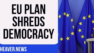 EU Plan BULLDOZES Europe’s Democracy
