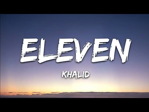 Khalid - Eleven (Lyrics)