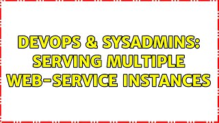 DevOps & SysAdmins: Serving multiple web-service instances