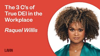 The 3 C’s of True DEI in the Workplace | Raquel Willis