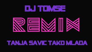 Dj Tomse - Tanja Savic - Tako Mlada ( Remix 2012 )